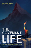The Covenant Life: Find Your God-Given Purpose in Life - Hardcover