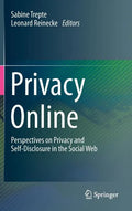 Privacy Online: Perspectives on Privacy and Self-Disclosure in the Social Web - Hardcover