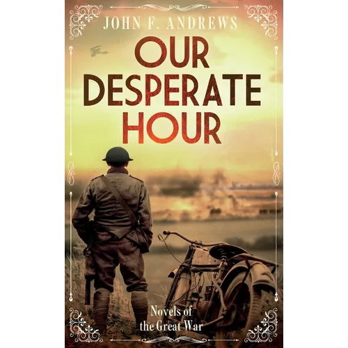 Our Desperate Hour - Novels of the Great War - Hardcover