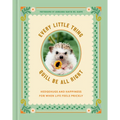 Every Little Thing Quill Be All Right: Hedgehugs and Happiness for When Life Feels Prickly: Positive Affirmations - Hardcover