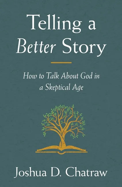 Telling a Better Story: How to Talk about God in a Skeptical Age - Paperback