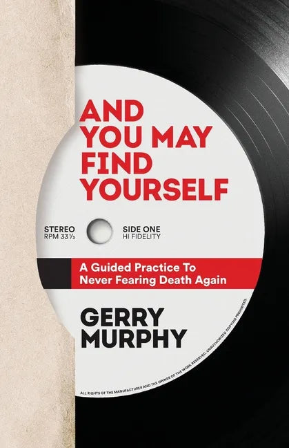 And You May Find Yourself: A Guided Practice To Never Fearing Death Again - Paperback