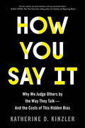How You Say It: Why We Judge Others by the Way They Talk--And the Costs of This Hidden Bias - Paperback