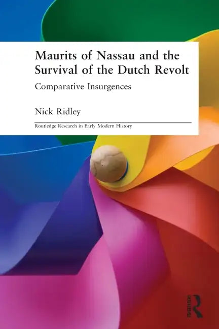 Maurits of Nassau and the Survival of the Dutch Revolt: Comparative Insurgences - Paperback