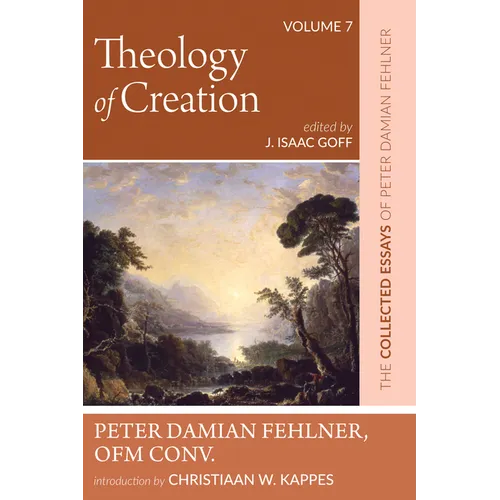 Theology of Creation: The Collected Essays of Peter Damian Fehlner, Ofm Conv: Volume 7 - Paperback