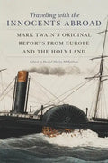 Traveling with the Innocents Abroad: Mark Twain's Original Reports from Europe and the Holy Land - Paperback