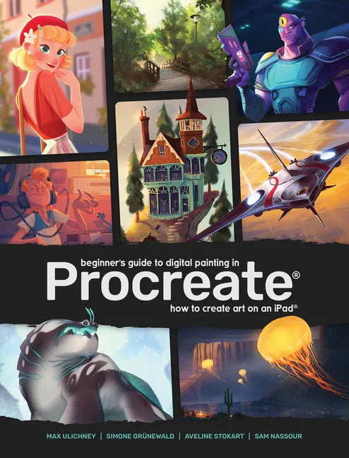 Beginner's Guide to Digital Painting in Procreate: How to Create Art on an Ipad(r) - Paperback