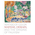 Vertigo of Color: Matisse, Derain, and the Origins of Fauvism - Hardcover
