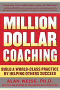 Million Dollar Coaching: Build a World-Class Practice by Helping Others Succeed - Paperback