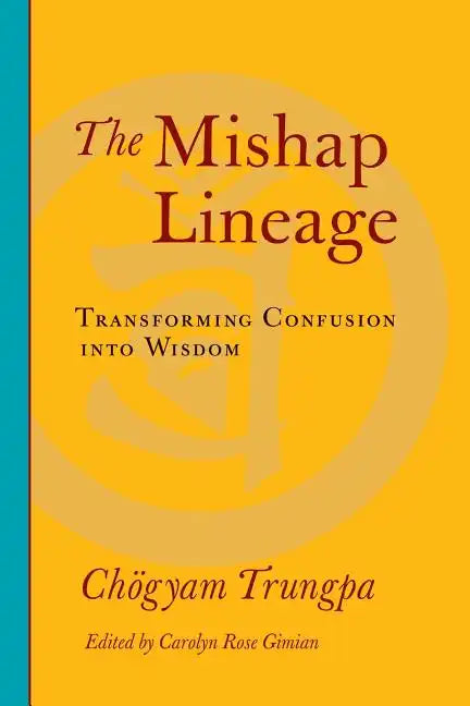 The Mishap Lineage: Transforming Confusion Into Wisdom - Paperback