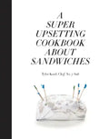 A Super Upsetting Cookbook about Sandwiches - Hardcover