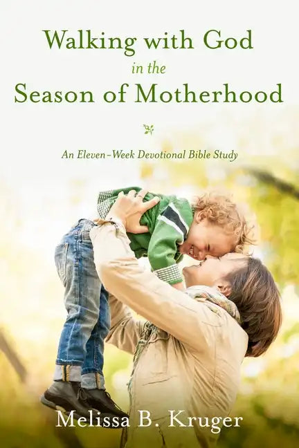 Walking with God in the Season of Motherhood: An Eleven-Week Devotional Bible Study - Paperback