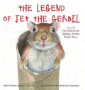 The Legend of Jet the Gerbil: Could Be the Greatest Gerbil Story Ever Told - Hardcover