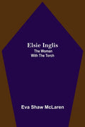 Elsie Inglis: The Woman with the Torch - Paperback