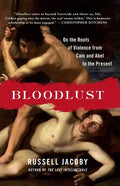 Bloodlust: On the Roots of Violence from Cain and Abel to the Present - Paperback