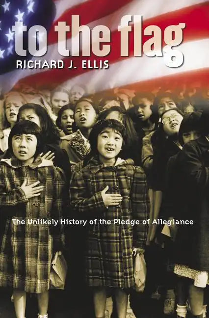 To the Flag: The Unlikely History of the Pledge of Allegiance - Paperback