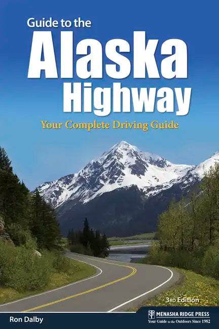Guide to the Alaska Highway: Your Complete Driving Guide - Hardcover