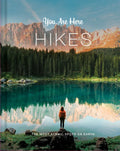 You Are Here: Hikes: The Most Scenic Spots on Earth - Hardcover