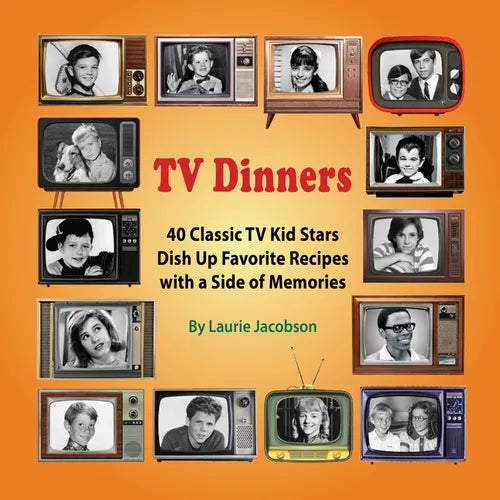 TV Dinners: 40 Classic TV Kid Stars Dish Up Favorite Recipes with a Side of Memories - Paperback