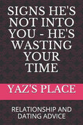 Signs He's Not Into You - He's Wasting Your Time: Relationship and Dating Advice - Paperback