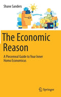 The Economic Reason: A Piecemeal Guide to Your Inner Homo Economicus - Hardcover