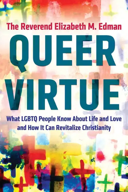 Queer Virtue: What LGBTQ People Know about Life and Love and How It Can Revitalize Christianity - Paperback