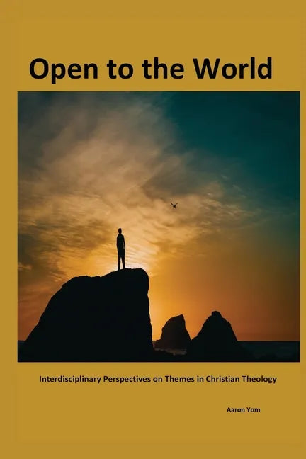 Open to The World: Interdisciplinary Perspectives on Themes in Christian Theology - Paperback