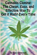 Cannabis Cloning: the Easy, Cheap, and Effective Way to Get It Right Every Time - Paperback