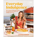 Everyday Indulgence: 80+ Cleverly Balanced Recipes to Nourish Your Body and Delight Your Soul: A Cookbook - Hardcover