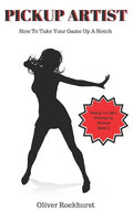 Pickup Artist: How To Take Your Game Up A Notch - Paperback