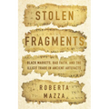 Stolen Fragments: Black Markets, Bad Faith, and the Illicit Trade in Ancient Artefacts - Hardcover