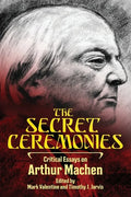 The Secret Ceremonies: Critical Essays on Arthur Machen - Paperback