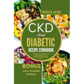 Ckd and Diabetic Recipe Cookbook: A Healthy Eating Guide With Low Sodium, Potassium And Phosphorus Diet to Manage Diabetes and Chronic Renal Disease - Paperback