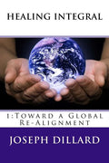 Healing Integral: 1: Toward a Global Re-Alignment - Paperback