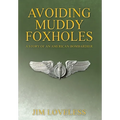 Avoiding Muddy Foxholes: A Story of an American Bombardier - Hardcover