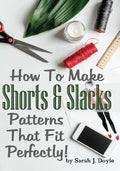 How To Make Shorts And Slacks Patterns That Fit Perfectly!: Illustrated Step-By-Step Guide for Easy Pattern Making - Paperback