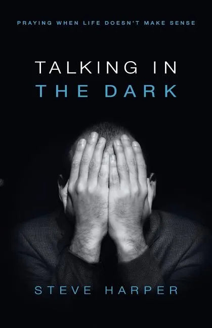Talking in the Dark: Praying When Life Doesn't Make Sense - Paperback