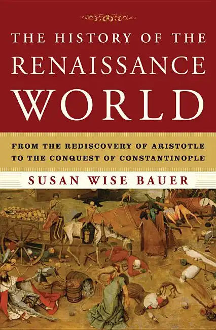The History of the Renaissance World: From the Rediscovery of Aristotle to the Conquest of Constantinople - Hardcover