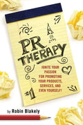 PR Therapy: Ignite Your Passion for Promoting Your Products, Services, and Even Yourself! - Paperback