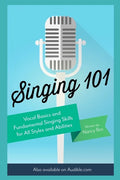 Singing 101: Vocal Basics and Fundamental Singing Skills for All Styles and Abilities - Paperback