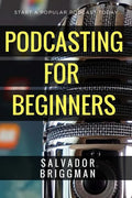 Podcasting for Beginners: Start, Grow and Monetize Your Podcast - Paperback