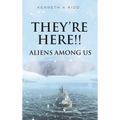 They're Here!!: Aliens Among Us - Hardcover