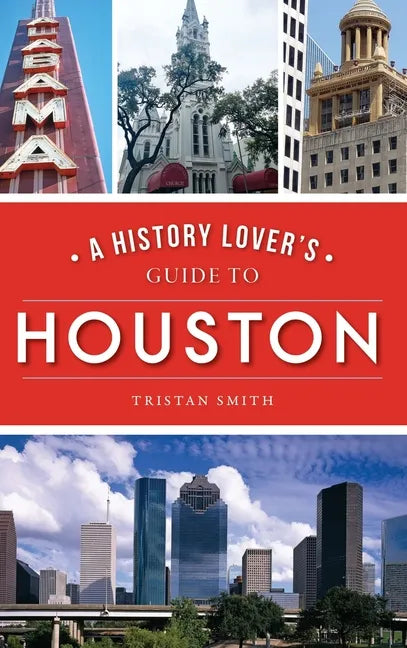 History Lover's Guide to Houston - Hardcover