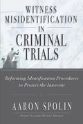 Witness Misidentification in Criminal Trials: Reforming Identification Procedures to Protect the Innocent - Paperback