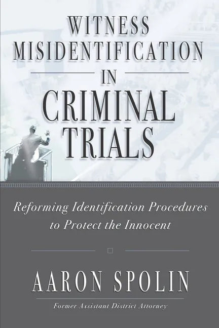 Witness Misidentification in Criminal Trials: Reforming Identification Procedures to Protect the Innocent - Paperback