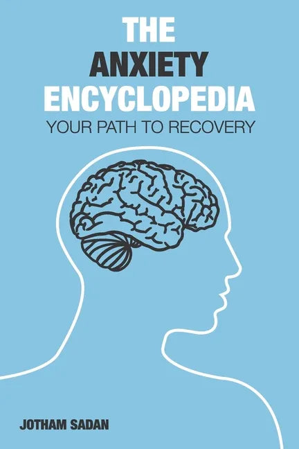 The Anxiety Encyclopedia: Your Path to Recovery - Paperback