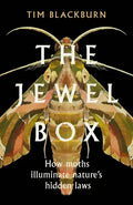 The Jewel Box: How Moths Illuminate Nature's Hidden Rules - Hardcover