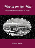 Haven on the Hill: The History of North Carolina's Dorothea Dix Hospital - Paperback