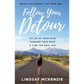 Follow Your Detour: Let Go of Your Pain, Conquer Your Fear, and Find the Real You - Paperback
