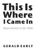 This Is Where I Came in: Black America in the 1960s - Paperback